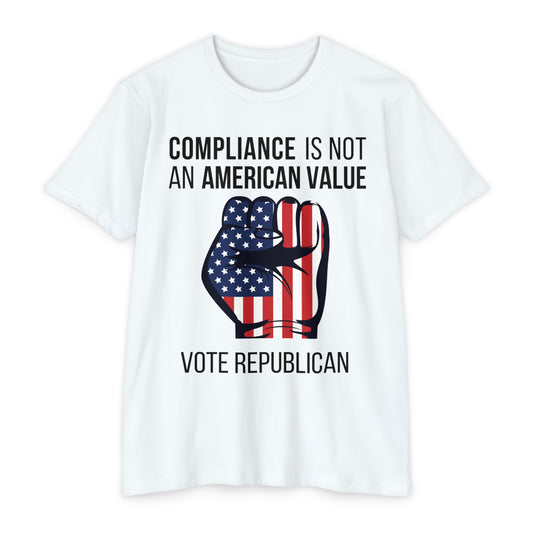 COMPLIANCE IS NOT AN AMERICAN VALUE - Unisex CVC Jersey T-shirt