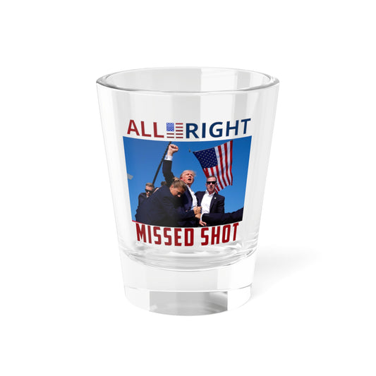 Trump MISSED SHOT Shot Glass, 1.5oz